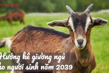 Hướng Kê Giường Ngủ Cho Người Sinh Năm 2039 Giúp Cải Thiện Vận Khí Và Sức Khỏe
