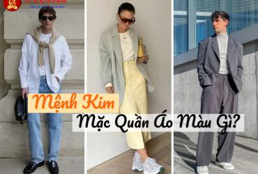 Mệnh Kim Mặc Quần Áo Màu Gì Để Tăng Vận May Và Thịnh Vượng
