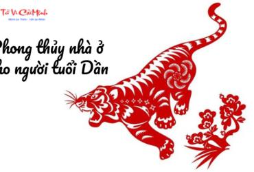 Phong Thủy Nhà Ở Cho Người Tuổi Dần - Hướng Dẫn Toàn Diện