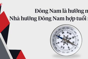 Nhà Hướng Đông Nam: Đặc Điểm, Lợi Ích & Cách Bố Trí Tối Ưu