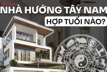 Nhà Hướng Tây Nam Hợp Tuổi Nào: Phân Tích Chi Tiết Theo Phong Thủy