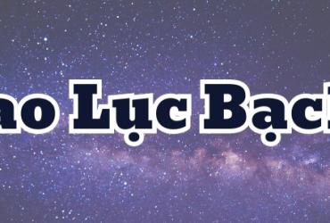 Sao Lục Bạch Là Gì? Tốt Hay Xấu - Phân Tích Toàn Diện