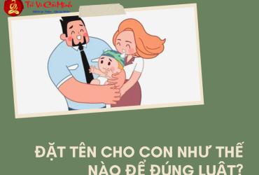Quy Định Đặt Tên Con Theo Luật Pháp Việt Nam
