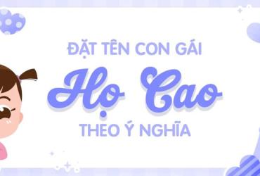 Tên Con Gái Họ Cao - Tuyển Chọn Những Cái Tên Đẹp Nhất