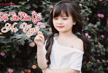 Tên Con Gái Họ Ngô: Gợi Ý Đặt Tên Hay Và Ý Nghĩa Cho Bé Gái