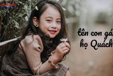 Tên Con Gái Họ Quách - Gợi Ý Hay Và Ý Nghĩa Cho Bé Yêu