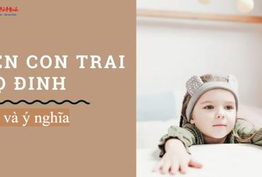 Tên Con Trai Họ Đinh: Gợi Ý Tên Hay Và Ý Nghĩa Cho Bé Trai