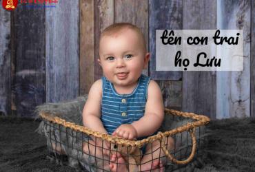 Tên Con Trai Họ Lưu - Gợi Ý Tên Hay Và Ý Nghĩa Đẹp