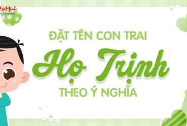 Tên Con Trai Họ Trịnh: Gợi Ý Hay Nhất Theo Phong Thủy Và Ý Nghĩa