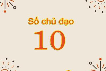 Thần Số Học Số 10: Số Chủ Đạo Quyết Đoán Và Lạc Quan