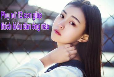 12 Con Giáp Nữ Thích Kiểu Đàn Ông Nào?