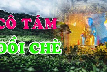 Cô Tám Đồi Chè Là Ai? Sự Tích Và Đền Thờ Cô