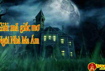 Giải Mã Giấc Mơ Thấy Ngôi Nhà Ma Ám, Giải Thích Các Tình Huống