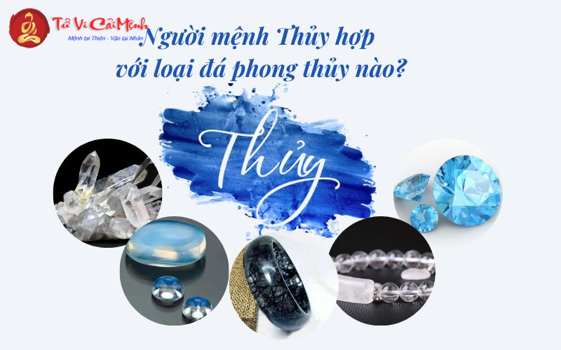 Mệnh Thủy Hợp Với Đá Gì? Bí Quyết Chọn Đá Phong Thủy Thu Hút Tài Lộc Và Sức Khỏe