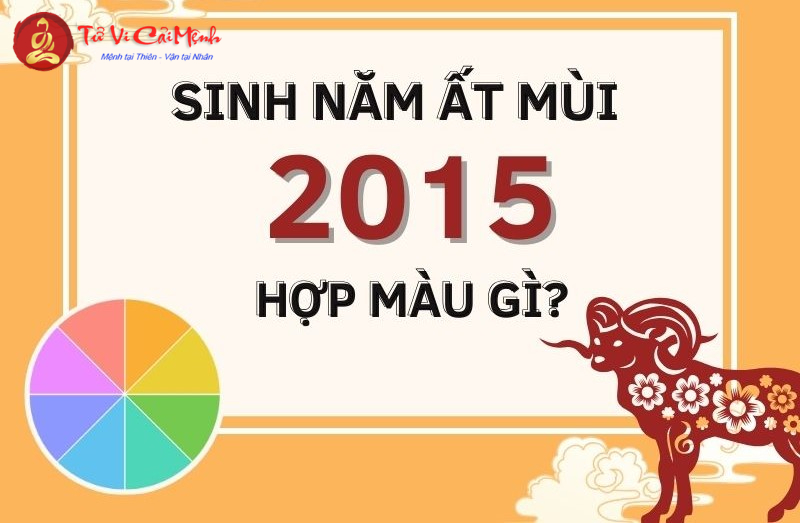 Sinh Năm 2015 Hợp Màu Gì? Chọn Màu Phong Thủy Giúp Thu Hút Tài Lộc