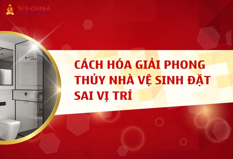 Hóa Giải Phong Thủy Nhà Vệ Sinh Đặt Sai Vị Trí: Phương Pháp Hiệu Quả Ngăn Tán Tài