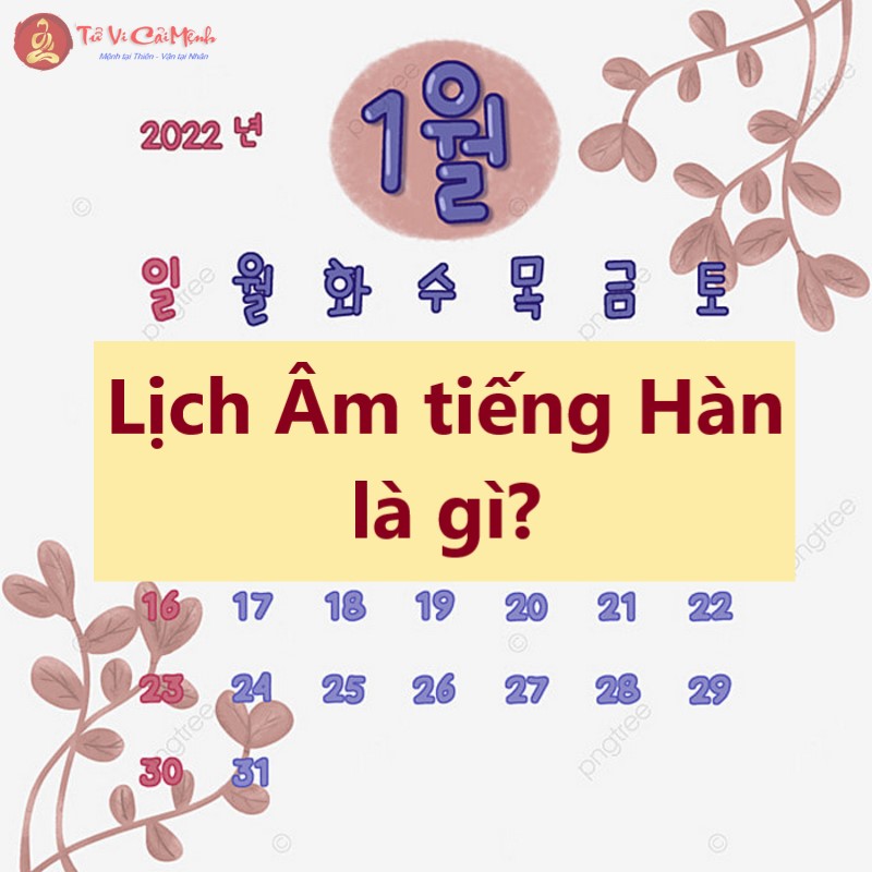 Lịch Âm tiếng Hàn là gì? Hướng dẫn đọc và hiểu lịch âm Hàn Quốc