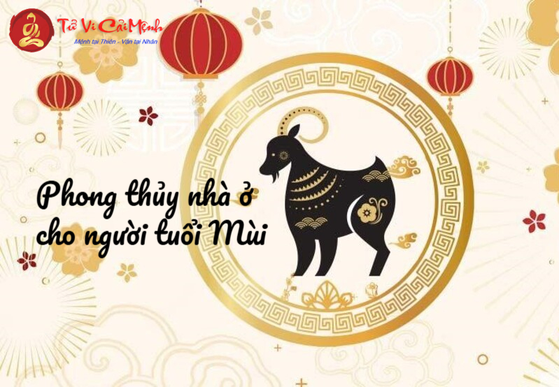 Phong Thủy Nhà Ở Cho Người Tuổi Mùi: Nguyên Tắc Cơ Bản Và Bí Quyết Áp Dụng