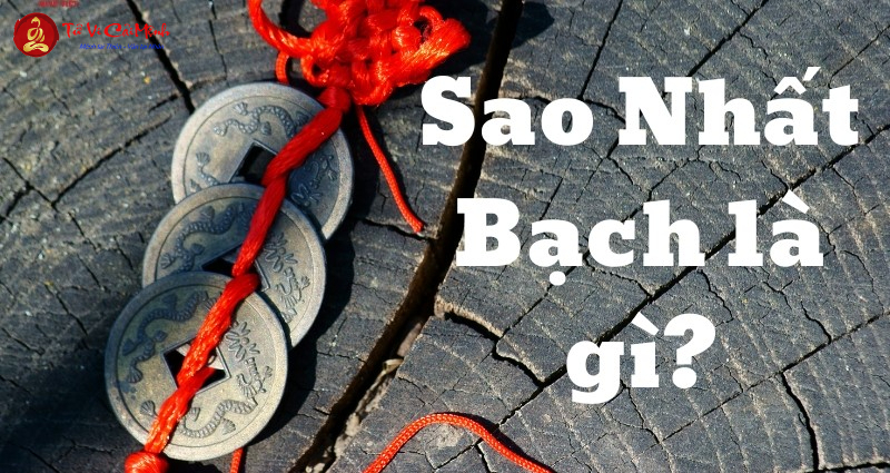 Sao Nhất Bạch Là Gì? Tốt Hay Xấu - Giải Mã Toàn Diện