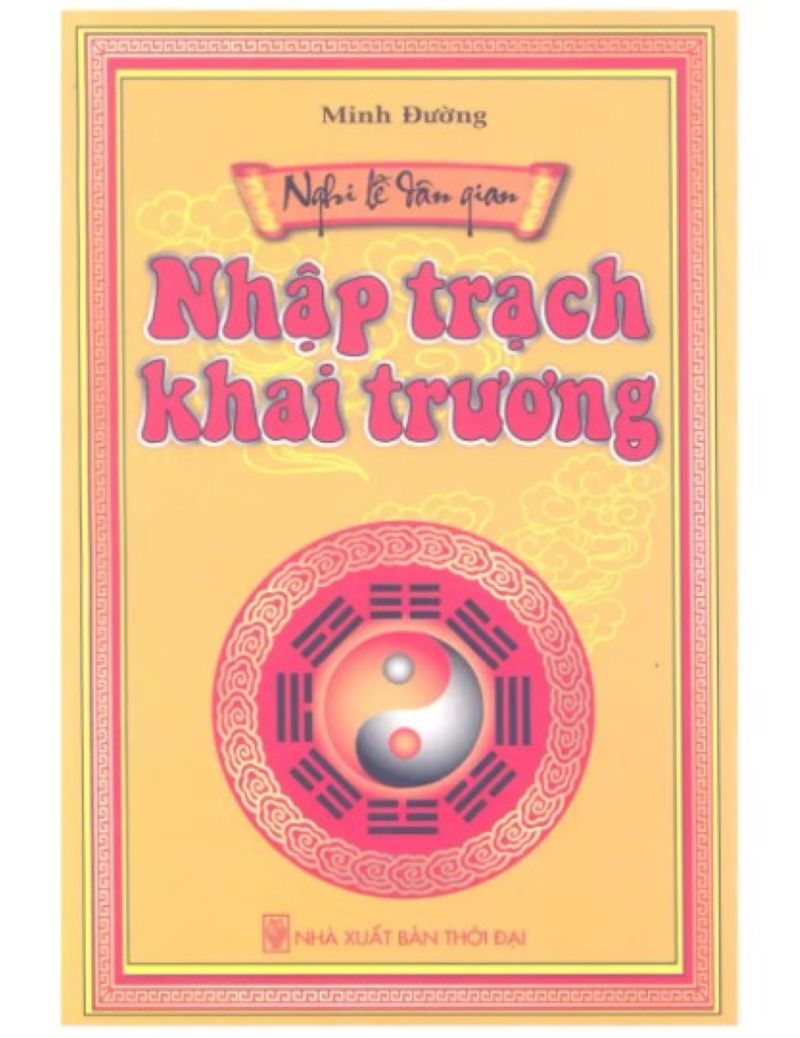 Tiết Lộ Bí Mật Nhập Trạch Khai Trương – Cuốn Sách Không Thể Bỏ Lỡ!