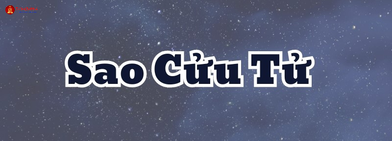 Sao Cửu Tử Là Gì? Tốt Hay Xấu - Phân Tích Toàn Diện