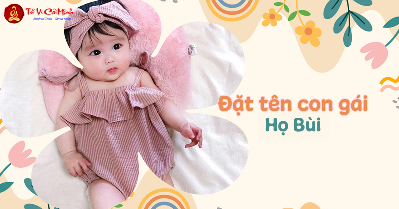 Tên Con Gái Họ Bùi Hay Và Ý Nghĩa Cho Con Yêu