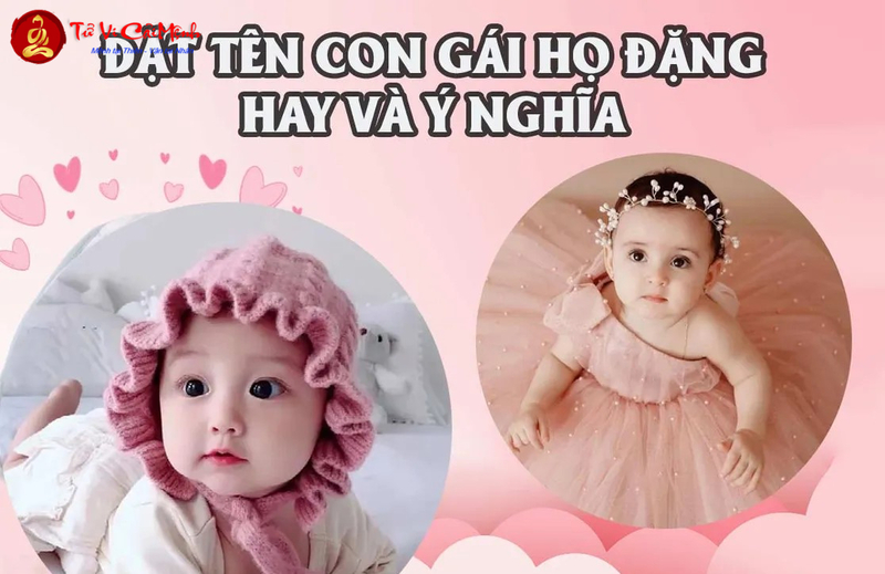 Tên Con Gái Họ Đặng: Gợi Ý Tên Đẹp Phù Hợp Theo Phong Thủy