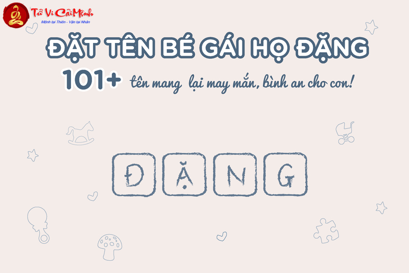 Tên Con Gái Họ Đặng: Gợi Ý Tên Đẹp Phù Hợp Theo Phong Thủy