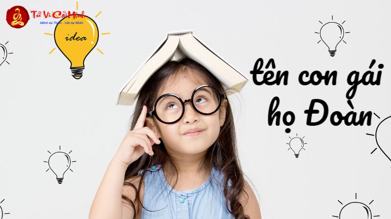 Tên Con Gái Họ Đoàn - Gợi Ý Đẹp Và Ý Nghĩa Cho Bé Yêu