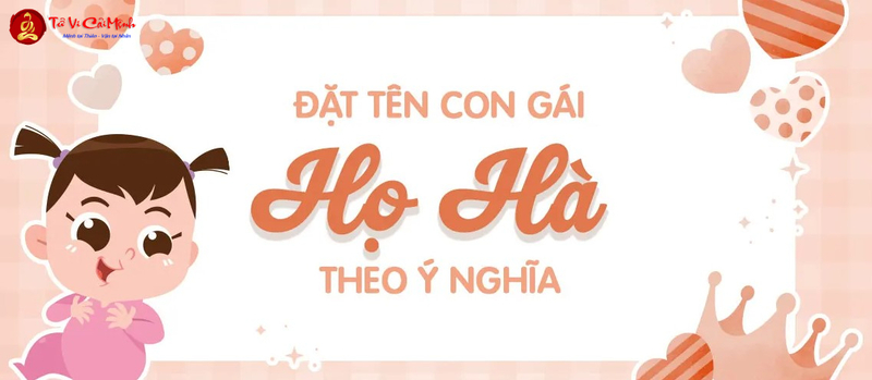 Tên Con Gái Họ Hà: Bộ Sưu Tập Tên Đẹp Ý Nghĩa Cho Bé Gái