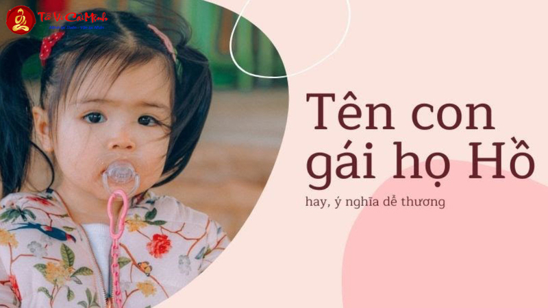 Tên Con Gái Họ Hồ - Gợi Ý Đặt Tên Hay Và Ý Nghĩa