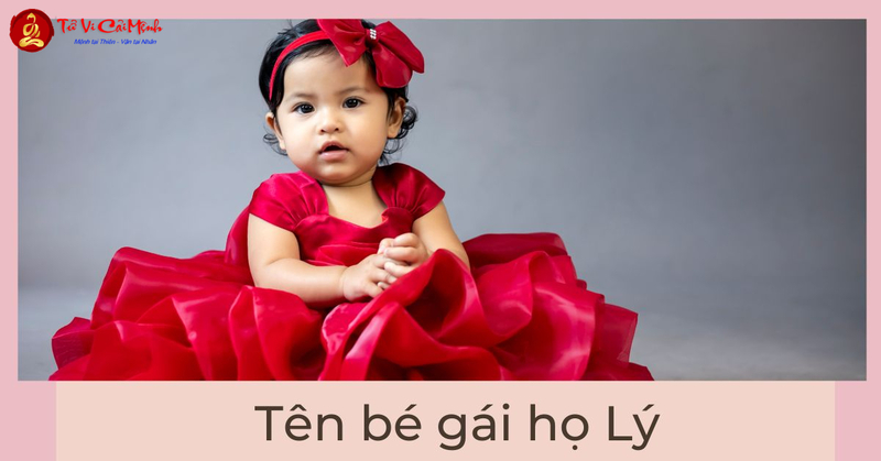 Tên Con Gái Họ Lý - Gợi Ý Tên Đẹp Và Ý Nghĩa