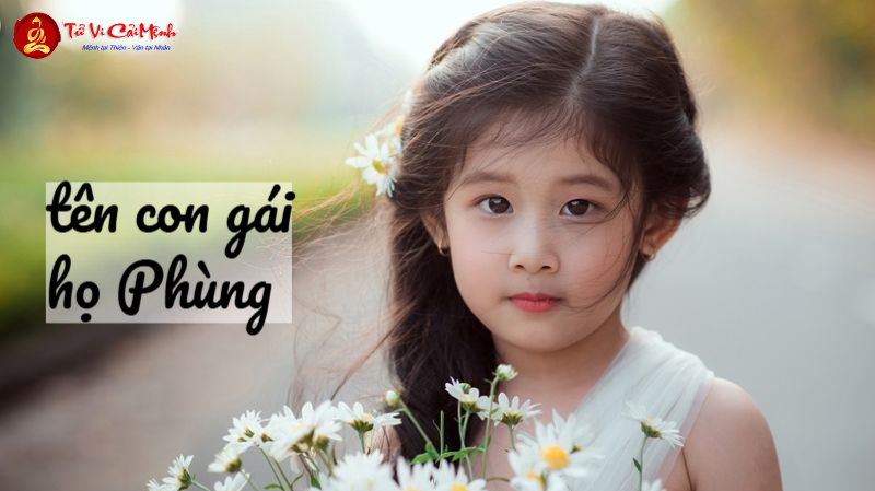 Tên Con Gái Họ Phùng: Gợi Ý Đặt Tên Đẹp Và Ý Nghĩa