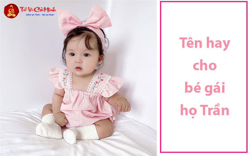 Tên Con Gái Họ Trần: Gợi Ý Tên Đẹp Và Ý Nghĩa Cho Bé Gái