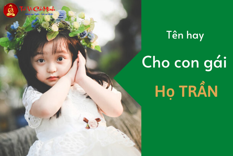 Tên Con Gái Họ Trần: Gợi Ý Tên Đẹp Và Ý Nghĩa Cho Bé Gái