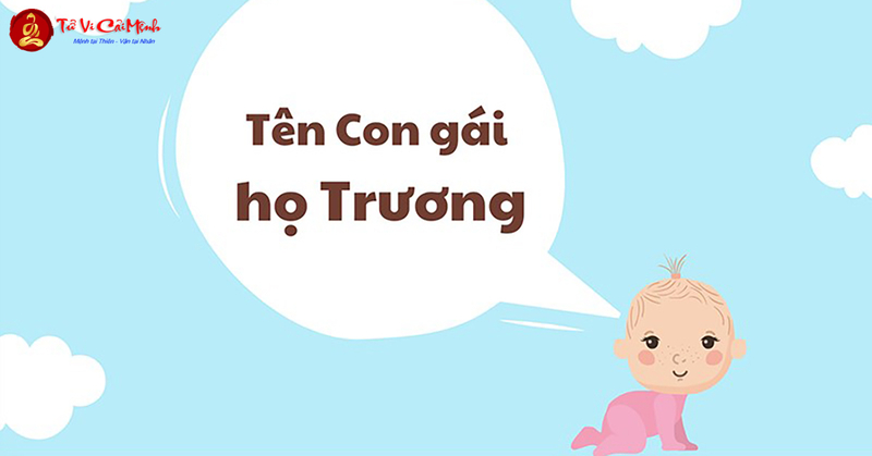 Tên Con Gái Họ Trương - Ý Nghĩa Và Cách Chọn Tên Hay Nhất