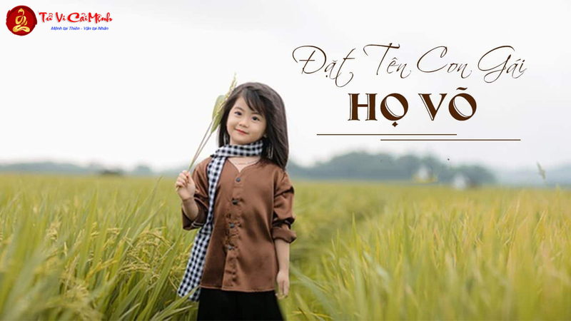 Tên Con Gái Họ Võ: Gợi Ý Đặt Tên Đẹp Và Ý Nghĩa Cho Bé Gái