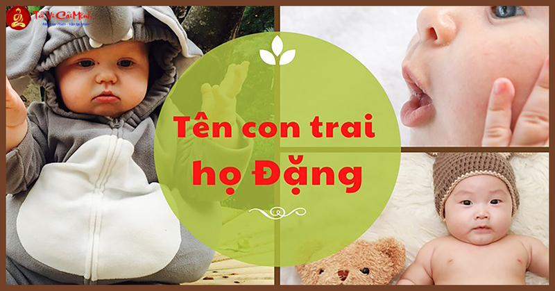 Tên Con Trai Họ Đặng: Gợi Ý Tên Hay Và Ý Nghĩa Cho Bé Trai