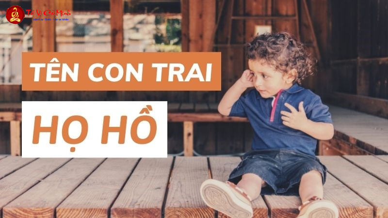Tên Con Trai Họ Hồ: Gợi Ý Tên Hay Và Ý Nghĩa Cho Bé Trai
