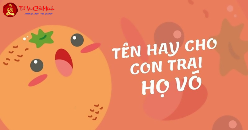 Tên Con Trai Họ Võ - Gợi Ý Đặt Tên Mạnh Mẽ Và Kiên Cường