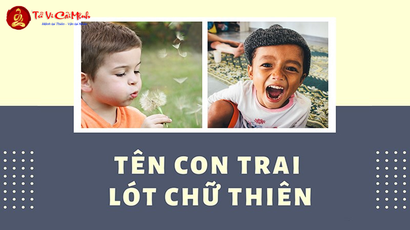 Tên Con Trai Lót Chữ Thiên - Ý Nghĩa Và Gợi Ý Hay Nhất
