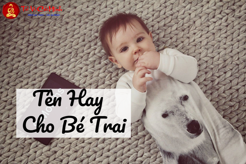 Tên Hay Cho Bé Trai - Hướng Dẫn Chọn Tên Ý Nghĩa Cho Con