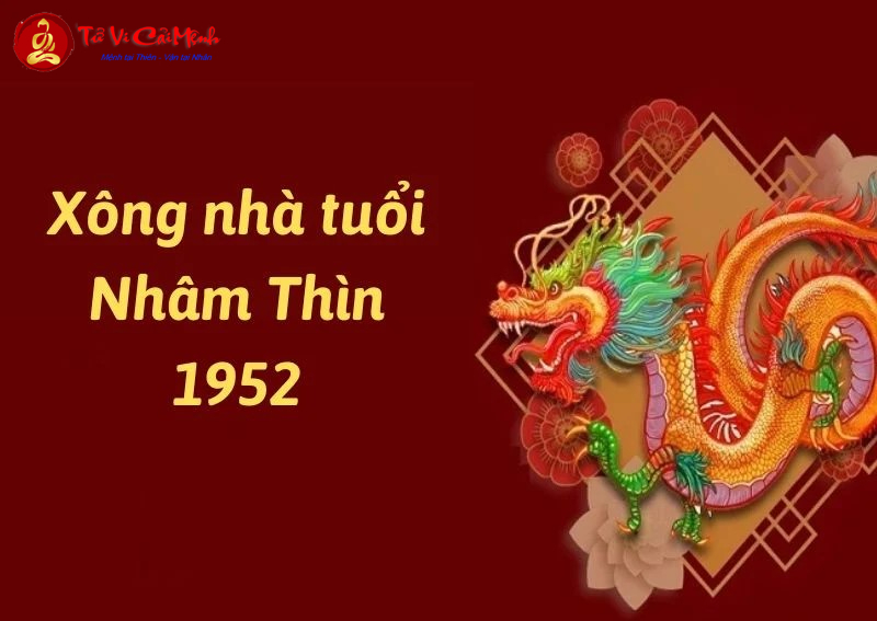 Tuổi Xông Đất Cho Gia Chủ Sinh Năm 1952 (Nhâm Thìn)