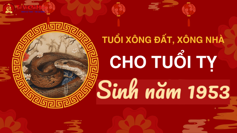 Tuổi Xông Đất Cho Gia Chủ Sinh Năm 1953 (Quý Tỵ): Hướng Dẫn Chi Tiết