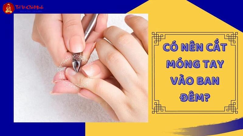 Vì Sao Không Nên Cắt Móng Tay Vào Ban Đêm? Bí Mật Phong Thủy Và Tâm Linh