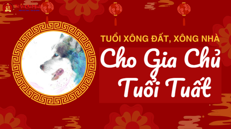 Xông Đất Gia Chủ Tuổi Tuất - Chọn Người Phù Hợp Theo Phong Thủy