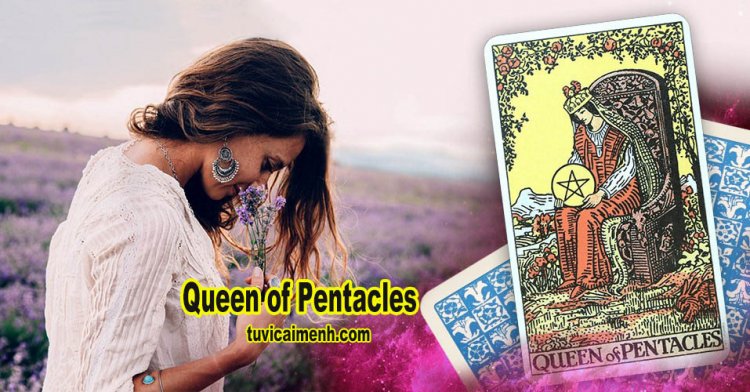 Lá Bài Queen of Pentacles - Ý Nghĩa Tình Yêu, Tiền Bạc & Công Việc