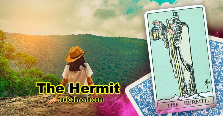 Lá Bài The Hermit - Ý Nghĩa Tình yêu, Sức Khỏe và Công Việc