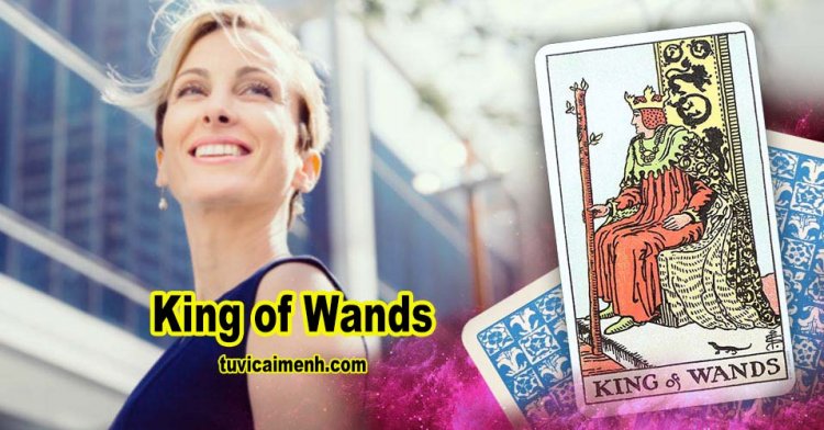 Lá Bài King of Wands - Ý Nghĩa Tình Yêu, Công Việc & Sức Khỏe