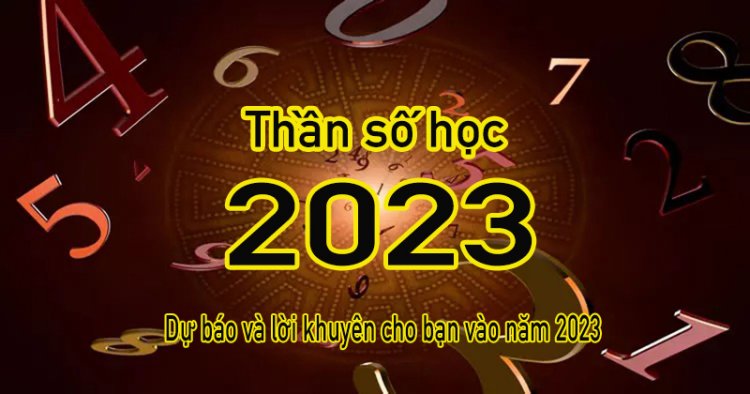 Bói Thần Số Học Năm 2023 -  Dự Báo Vận Mệnh Và Lời Khuyên